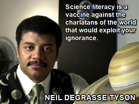 Science literacy is a vaccine against the charlatans of the world that would exploit your ignorance.